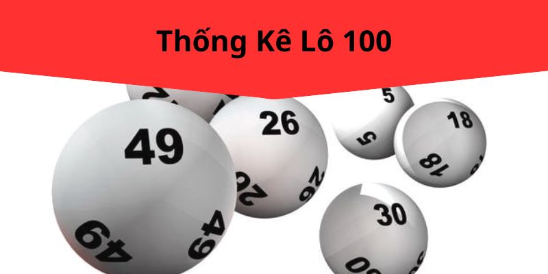 Thống Kê Lô 100 Chuẩn – Phương Pháp Đoán Số Chính Xác Tại MAY88